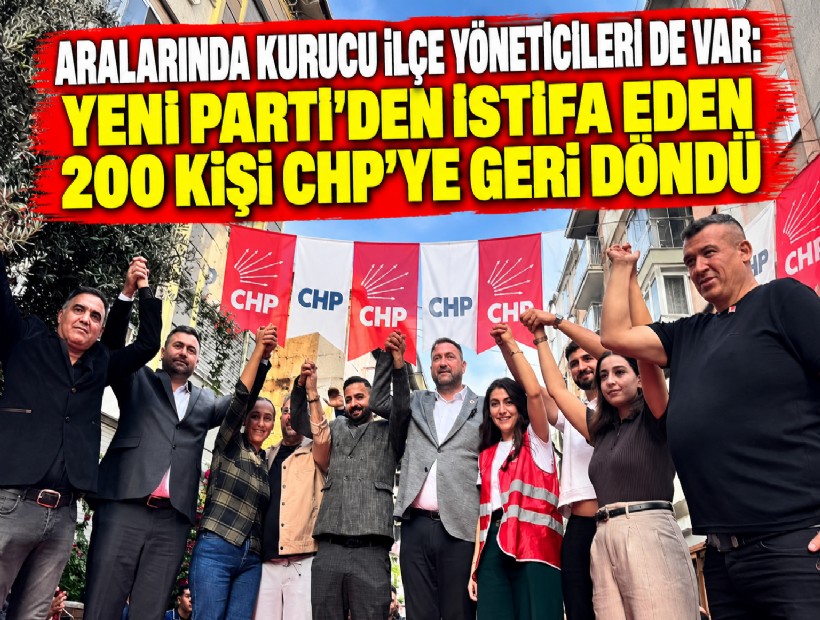 Aralarında kurucu ilçe yöneticileri de var: YENİ Parti'den istifa eden 200 kişi CHP'ye geri döndü