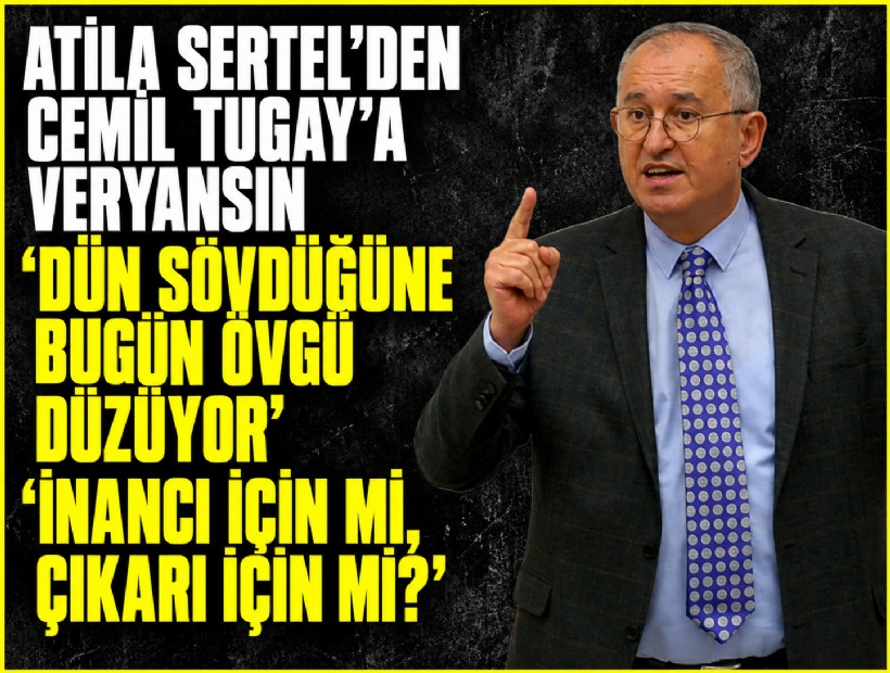 Atila Sertel'den Cemil Tugay'a veryansın: 'Dün sövdüğüne bugün övgü düzüyor'