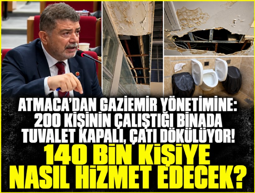 Atmaca’dan Gaziemir yönetimine: 200 çalışanın tuvaletini onaramayan, 140 bin kişiye nasıl hizmet edecek?