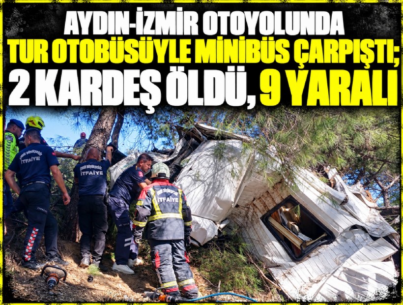 Aydın-İzmir otoyolunda tur otobüsüyle minibüs çarpıştı; 2 kardeş öldü, 9 yaralı