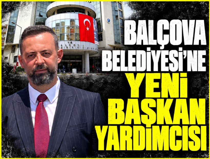 Balçova Belediyesi'ne yeni başkan yardımcısı