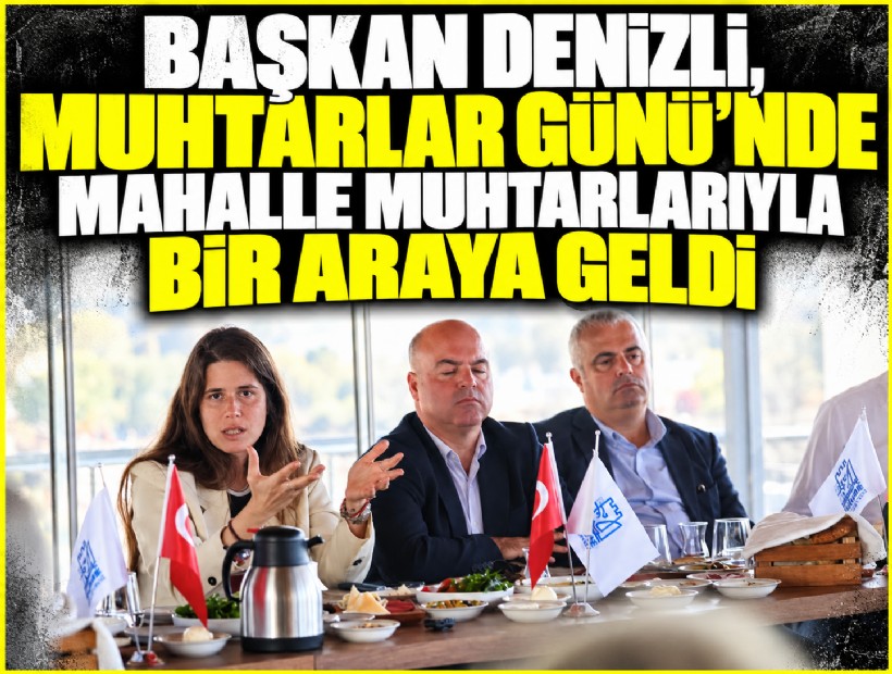 Başkan Denizli, Muhtarlar Günü’nde mahalle muhtarlarıyla bir araya geldi