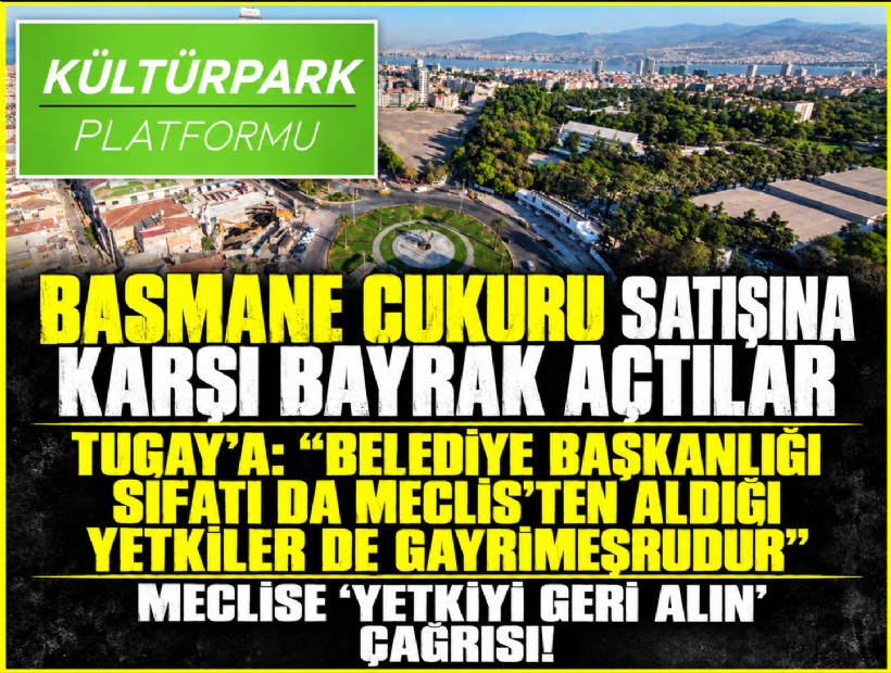Basmane Çukuru satışına karşı bayrak açtılar: Tugay’a sert tepki, meclis üyelerine çağrı