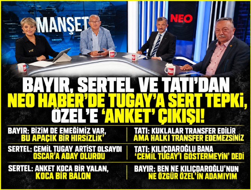 Bayır, Sertel ve Tatı'dan NEO Haber'de Tugay'a sert tepki, Özel'e 'anket' çıkışı!