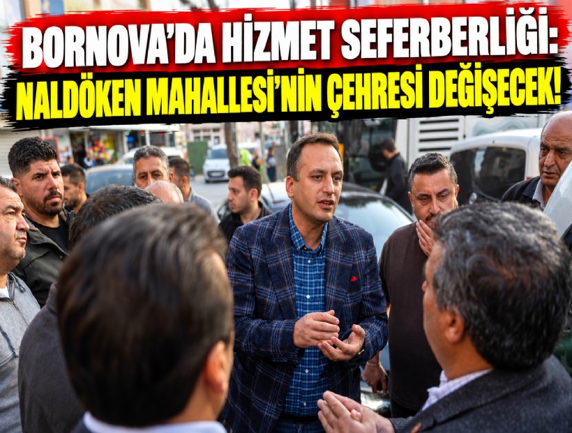Bornova’da hizmet seferberliği: Naldöken Mahallesi’nin çehresi değişecek