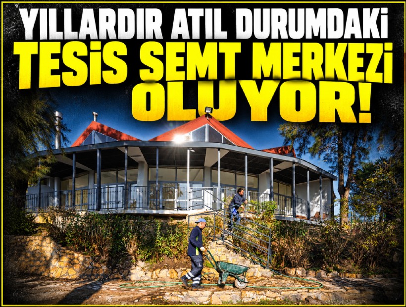 Büyükşehir yıllardır atıl durumdaki tesisi semt merkezi yapıyor