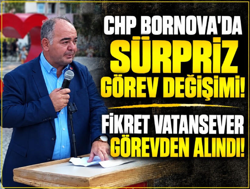 CHP Bornova’da sürpriz görev değişimi: Fikret Vatansever görevden alındı!