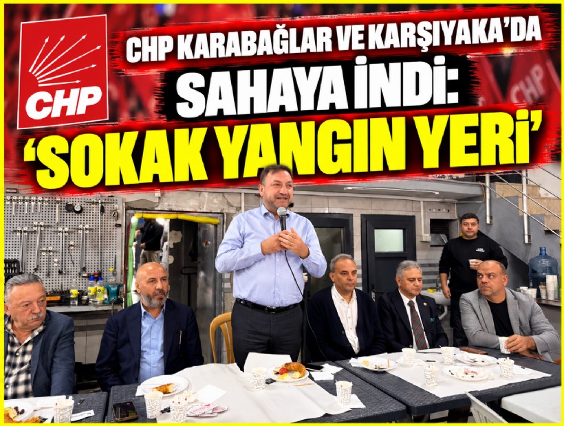 CHP Karabağlar ve Karşıyaka’da sahaya indi: 'Sokak yangın yeri'