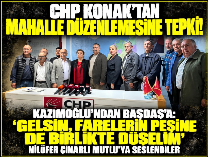 CHP Konak’tan mahalle düzenlemesine tepki! Kazımoğlu'ndan Başdaş'a: 'Gelsin, farelerin peşine de birlikte düşelim'