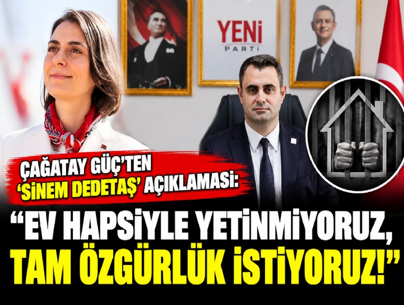 Çağatay Güç'ten 'Sinem Dedetaş' açıklaması: Ev hapsiyle yetinmiyoruz, tam özgürlük istiyoruz!