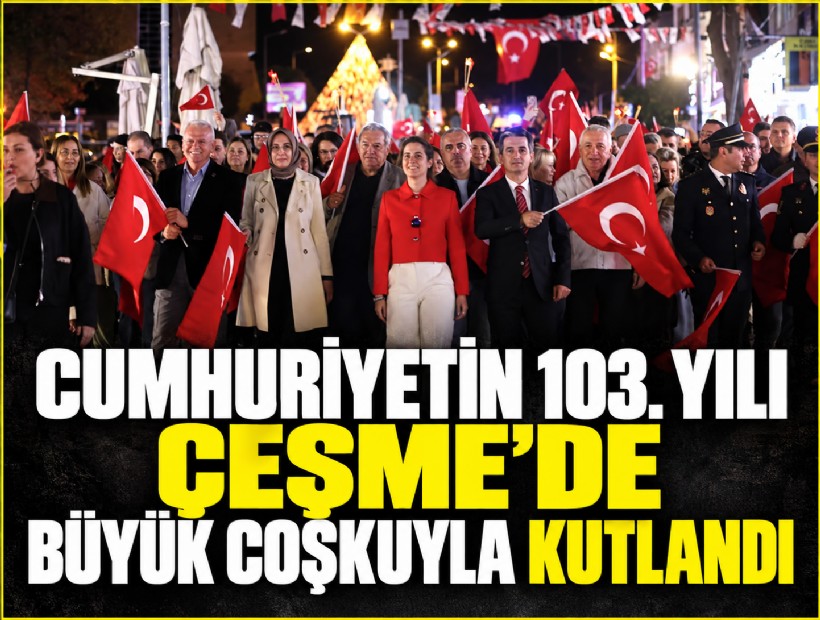 Cumhuriyetin 103. yılı Çeşme’de büyük coşkuyla kutlandı