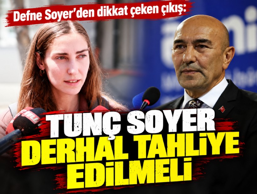 Defne Soyer’den dikkat çeken çıkış: Tunç Soyer derhal tahliye edilmeli