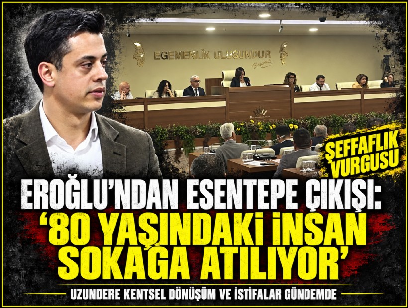 Eroğlu'ndan Esentepe Çıkışı: '80 yaşındaki insan sokağa atılıyor!'