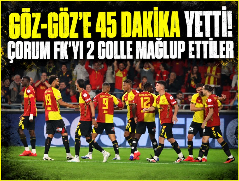 Göz-Göz'e 45 dakika yetti! Çorum FK'yı 2 golle mağlup ettiler