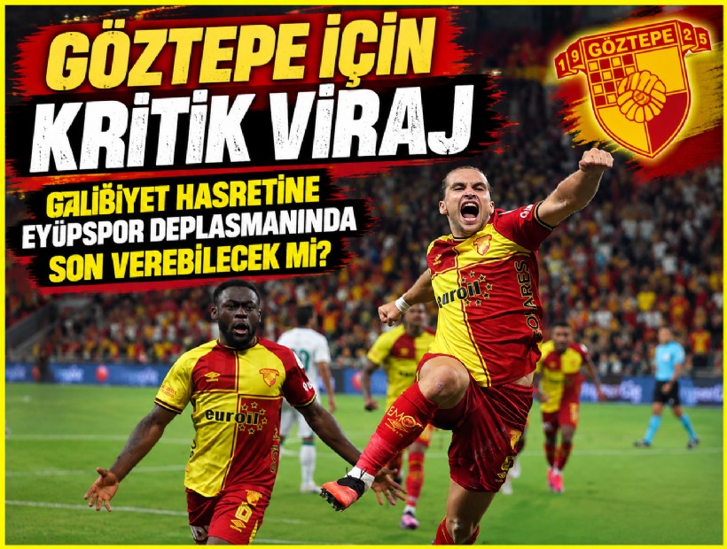 Göztepe için kritik viraj: Galibiyet hasretine Eyüpspor deplasmanında son verebilecek mi?