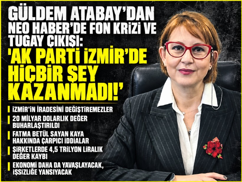 Güldem Atabay'dan NEO Haber'de fon krizi ve Tugay çıkışı: 'AK Parti İzmir'de hiçbir şey kazanmadı!'