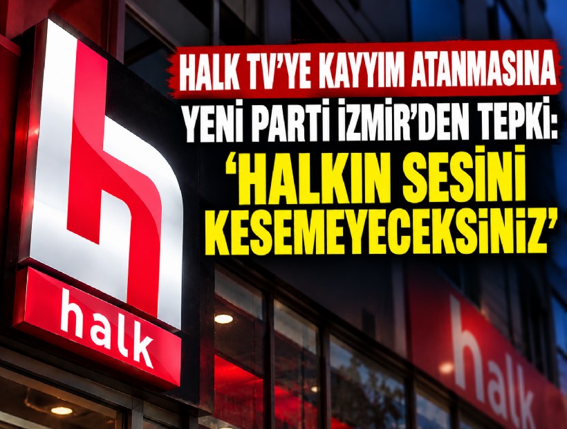 Halk TV’ye kayyım atanmasına YENİ Parti İzmir’den tepki: 'Halkın sesini kesemeyeceksiniz'