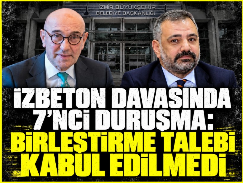 İZBETON davasında 7'nci duruşma: Birleştirme talebi kabul edilmedi