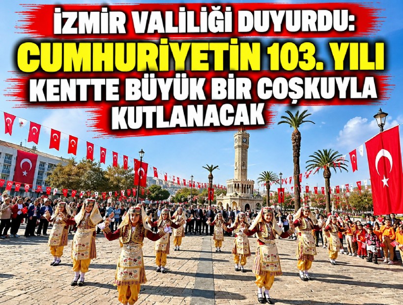 İzmir Valiliği duyurdu: Cumhuriyetin 103. yılı kentte büyük bir coşkuyla kutlanacak