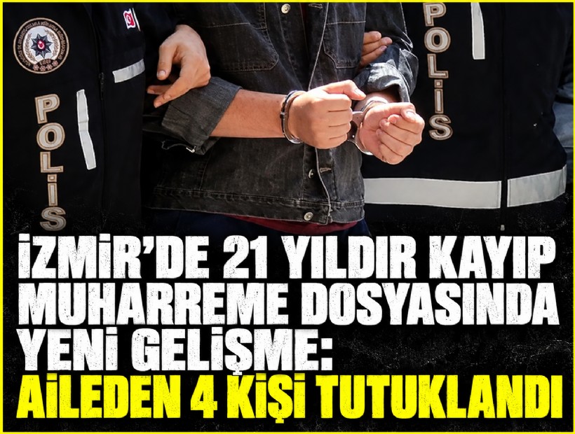 İzmir'de 21 yıldır kayıp Muharreme dosyasında yeni gelişme: Aileden 4 kişi tutuklandı