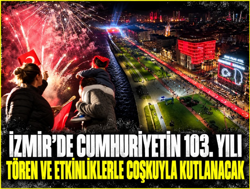 İzmir'de cumhuriyetin 103. yılı tören ve etkinliklerle coşkuyla kutlanacak