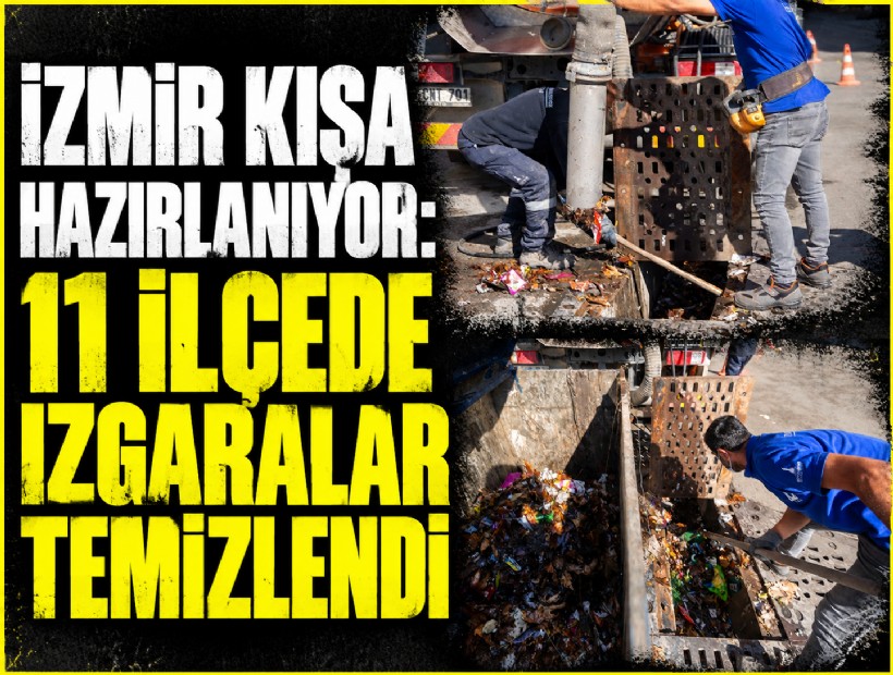 İzmir kışa hazırlanıyor: 11 ilçede ızgaralar temizlendi