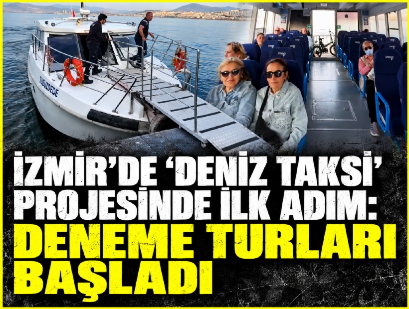 İzmir’de deniz taksi projesinde ilk adım: Deneme turları başladı