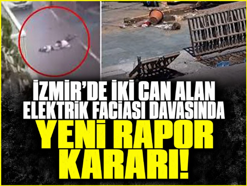 İzmir’de iki can alan elektrik faciası davasında yeni rapor kararı!