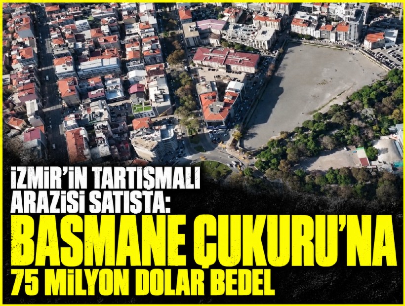 İzmir’in tartışmalı arazisi satışta: Basmane Çukuru’na 75 milyon dolar bedel