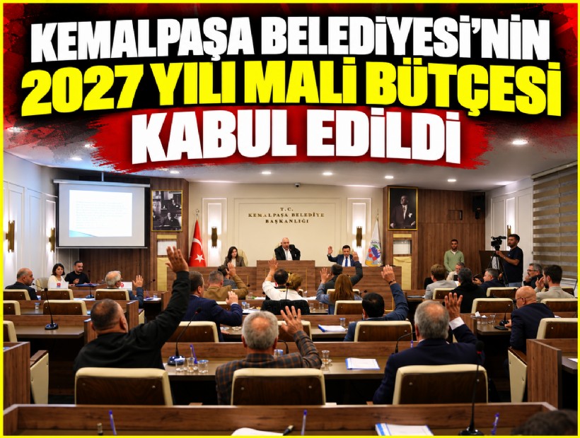Kemalpaşa Belediyesi’nin 2027 yılı mali bütçesi kabul edildi