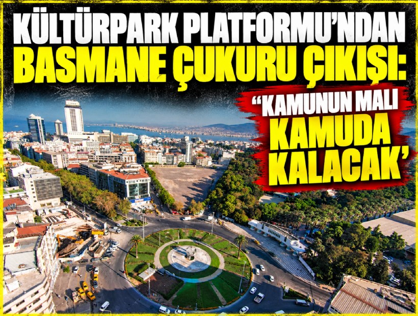 Kültürpark Platformu’ndan Basmane Çukuru çıkışı: 'Kamunun malı kamuda kalacak'