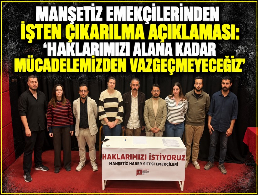 Manşetiz emekçilerinden işten çıkarılma açıklaması: ‘Haklarımızı alana kadar mücadelemizden vazgeçmeyeceğiz’