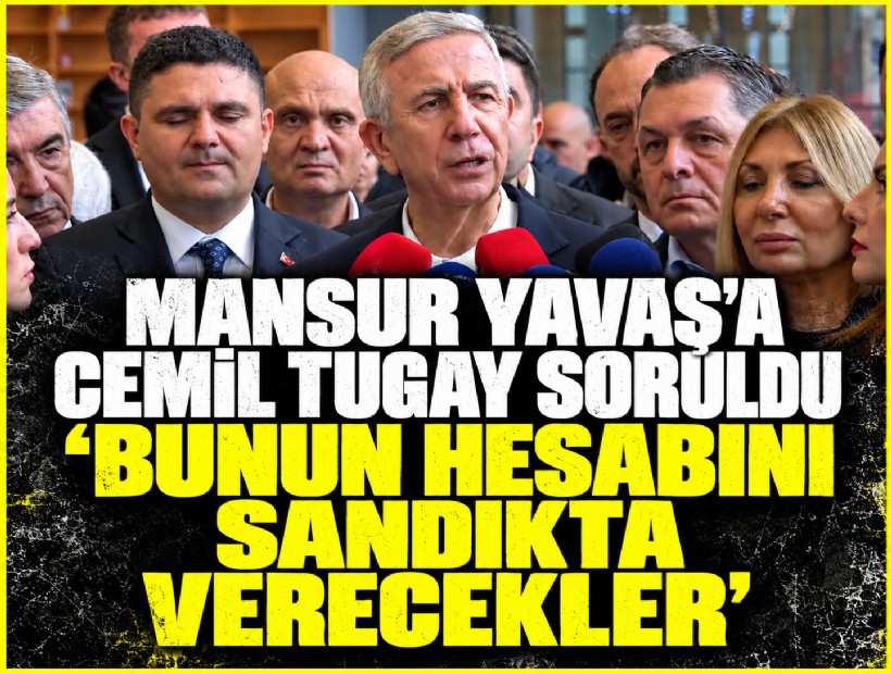 Mansur Yavaş'a Cemil Tugay soruldu 'Bunun hesabını sandıkta verecekler'