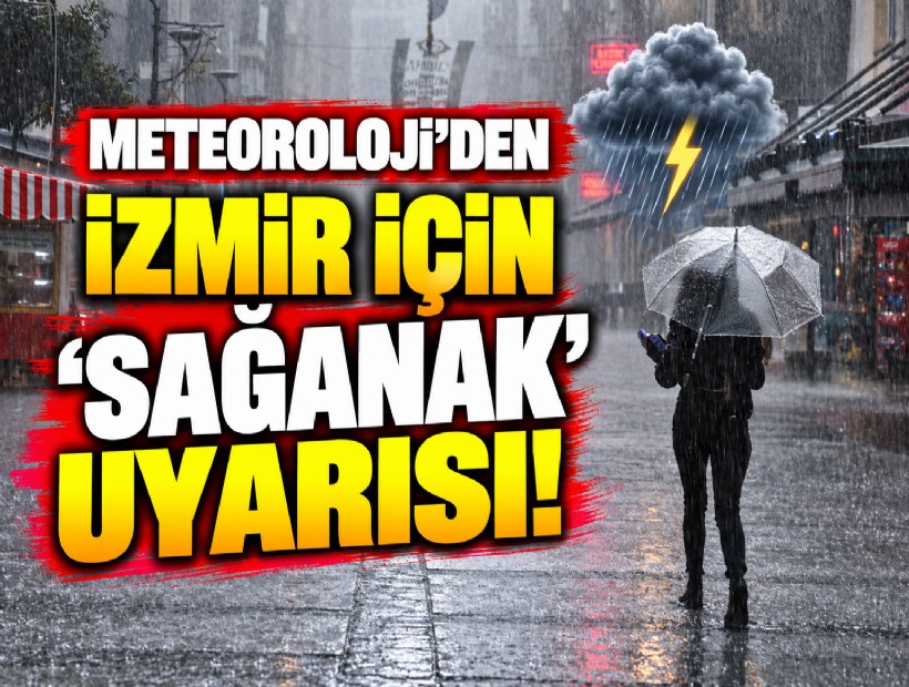 Meteoroloji'den İzmir için 'sağanak' uyarısı!
