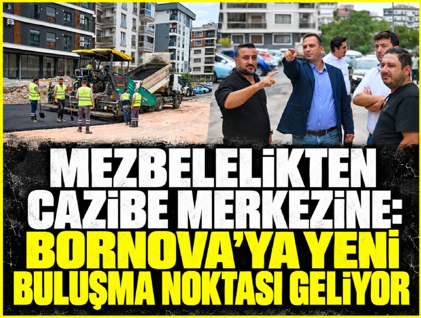 Mezbelelikten cazibe merkezine: Bornova’ya yeni buluşma noktası geliyor