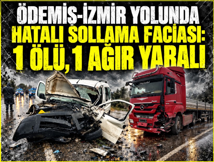 Ödemiş-İzmir yolunda hatalı sollama faciası: 1 ölü, 1 ağır yaralı