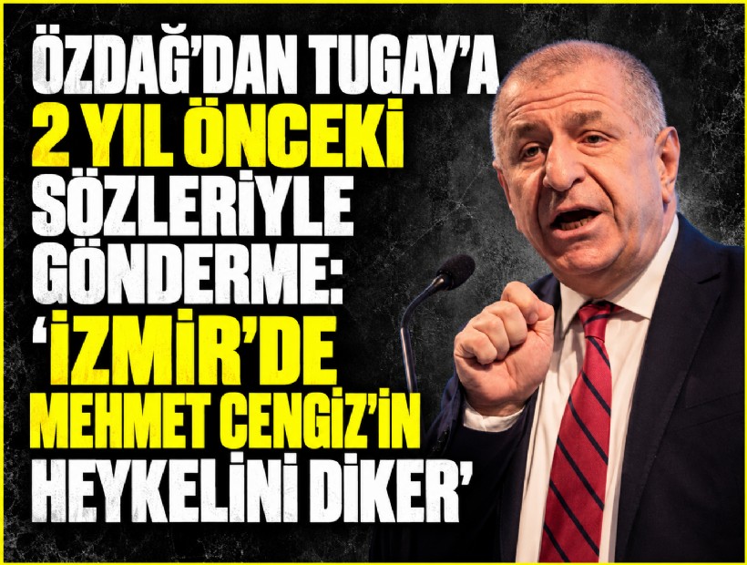 Özdağ’dan Tugay’a 2 yıl önceki sözleriyle gönderme: 'İzmir’de Mehmet Cengiz’in heykelini diker'