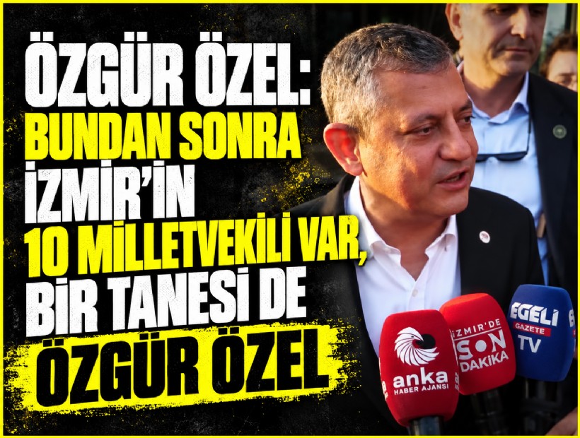 Özgür Özel: Bundan sonra İzmir'in 10 milletvekili var, bir tanesi de Özgür Özel