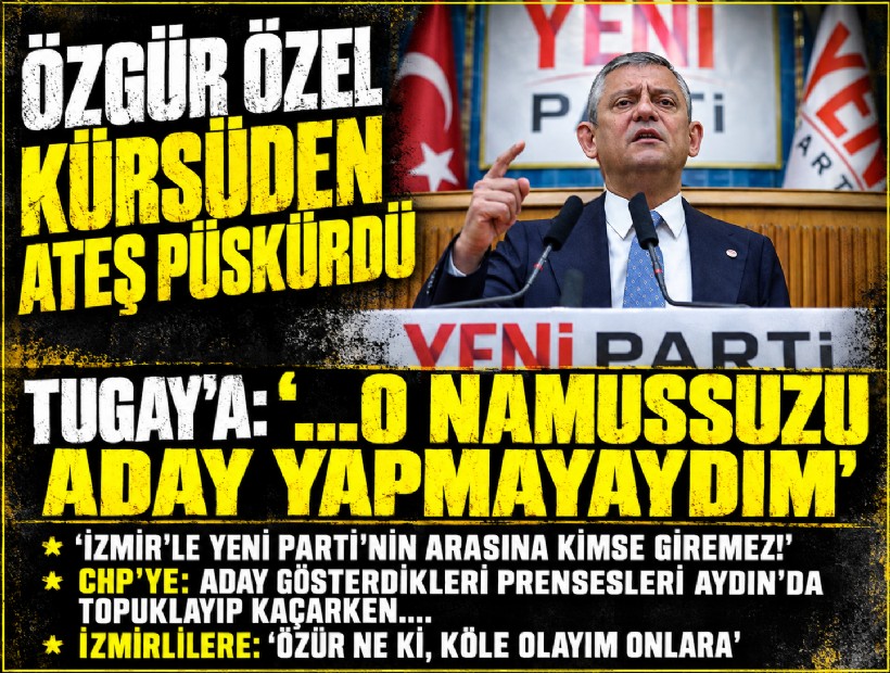 Özgür Özel kürsüden ateş püskürdü: Hiç kimse İzmir'le YENİ Parti'nin arasına giremez'