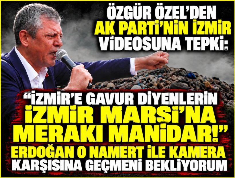 Özgür Özel’den AK Parti’nin İzmir videosuna tepki: İzmir’e gavur diyenlerin İzmir Marşı’na merakı manidar!