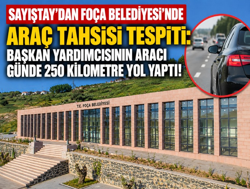 Sayıştay'dan Foça Belediyesi'nde araç tahsisi tespiti: Başkan yardımcısının aracı günde 250 kilometre yol yaptı!