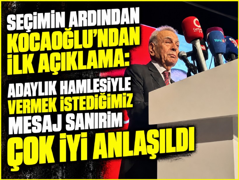 Seçimin ardından Kocaoğlu'ndan ilk açıklama: Adaylık hamlesiyle vermek istediğimiz mesaj sanırım çok iyi anlaşıldı