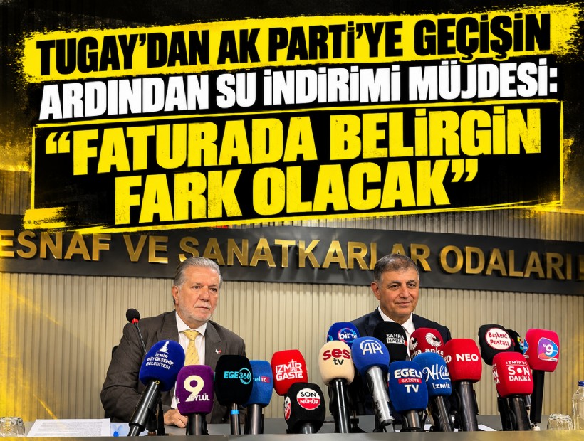 Tugay’dan AK Parti'ye geçişinin ardından su indirimi müjdesi: ‘Faturada belirgin fark olacak’