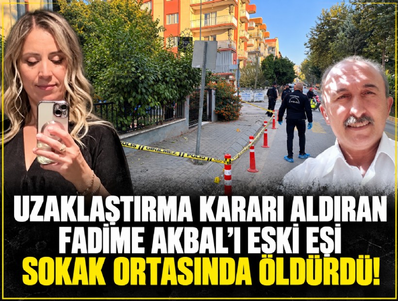 Uzaklaştırma kararı aldıran Fadime Akbal’ı eski eşi sokak ortasında öldürdü!