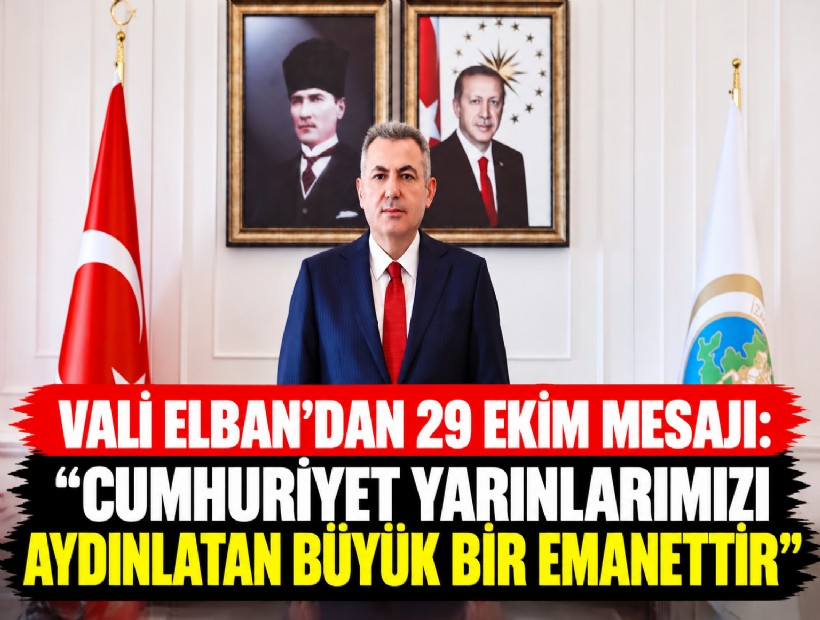 Vali Elban'dan 29 Ekim Mesajı: 'Cumhuriyet yarınlarımızı aydınlatan büyük bir emanettir'