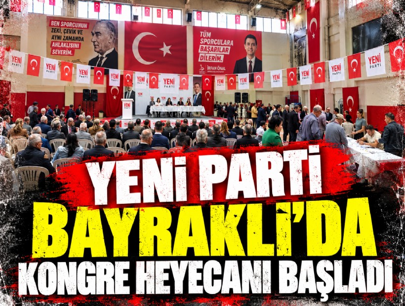 YENİ Parti Bayraklı'da kongre heyecanı başladı! İşte Yönetim Kurulu ve İl Delege listesi