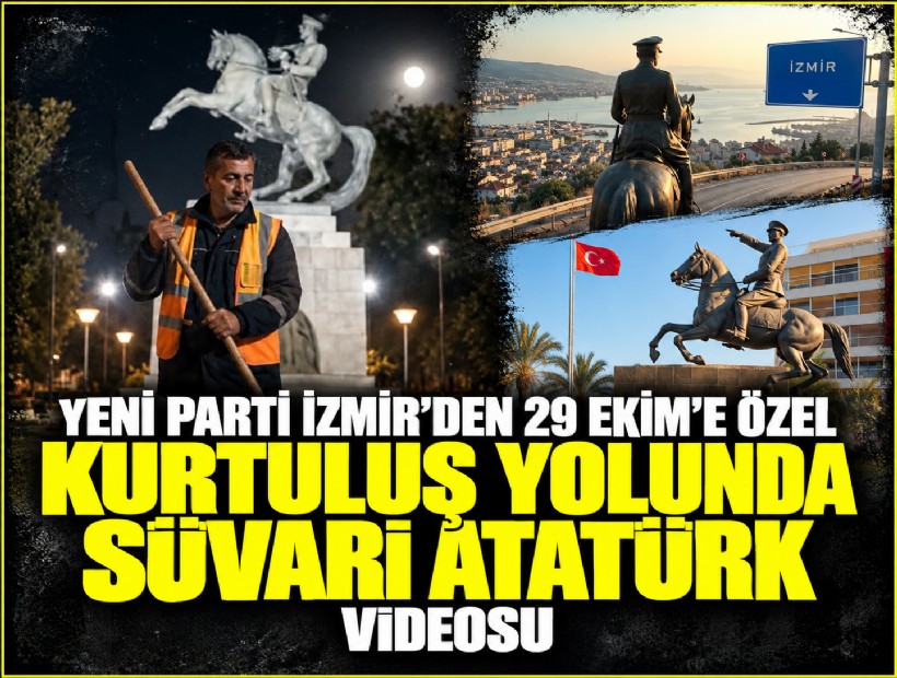 YENİ Parti İzmir'in 29 Ekim'e özel Kurtuluş Yolunda Süvari Atatürk videosu çok beğenildi