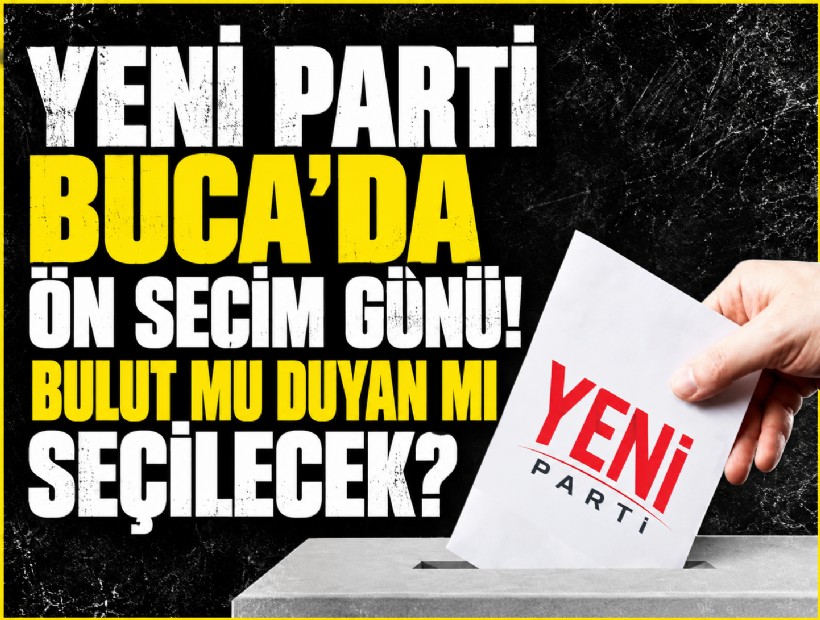 Yeni Parti Buca’da ön seçim günü! Bulut mu Duyan mı seçilecek?
