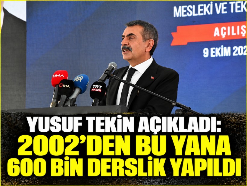 Yusuf Tekin açıkladı: 2002’den bu yana 600 bin derslik yapıldı