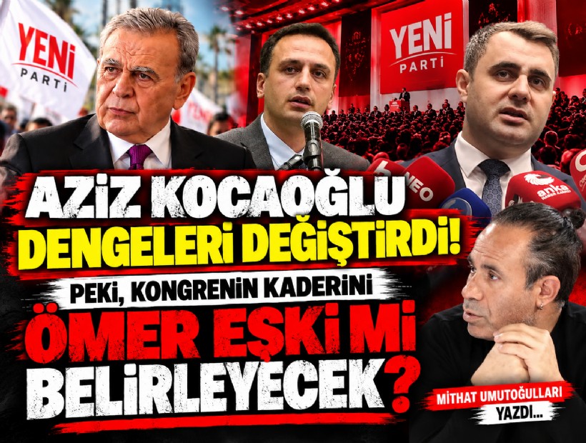 Mithat Umutoğulları yazdı... Aziz Kocaoğlu dengeleri değiştirdi! Peki, kongrenin kaderini Ömer Eşki mi belirleyecek?